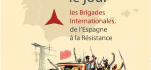 Les Brigades Internationales, de l’Espagne à la Résistance