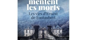 Là où mentent les morts Les vies d'Ernest  de Fontaubert